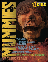 Mummies: Dried, Tanned, Sealed, Drained, Frozen, Embalmed, Stuffed, Wrapped, and Smoked...and We're Dead Serious 1426308094 Book Cover