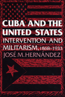 Cuba and the United States: Intervention and Militarism, 1868-1933 029272375X Book Cover