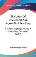 Unity of Evangelical and Apostolical Teaching: Sermons Preached Mostly in Canterbury Cathedral 1165129744 Book Cover