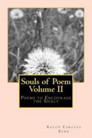 Souls of Poem Volume II: Poems to Encourage the Sickly 1545503672 Book Cover
