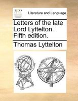 Letters of the late Lord Lyttelton. Fifth edition. 1170364179 Book Cover