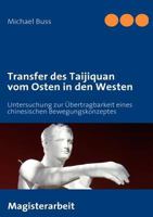 Transfer des Taijiquan vom Osten in den Westen: Untersuchung zur Übertragbarkeit eines chinesischen Bewegungskonzeptes 3837008991 Book Cover