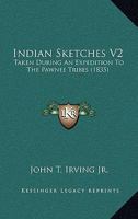 Indian Sketches V2: Taken During An Expedition To The Pawnee Tribes 0548633541 Book Cover