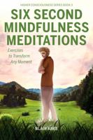 Six Second Mindfulness Meditations: Excercises to Tranform Any Moment 1734475420 Book Cover