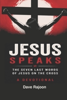 Jesus Speaks From the Cross: A Devotional on the Last Words of Jesus on the Cross B0BZF9GGFD Book Cover
