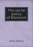 The Social Policy of Bismarck 1017952566 Book Cover