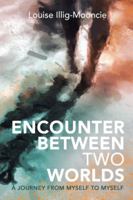 Encounter between Two Worlds: A Journey from Myself to Myself 1982221178 Book Cover