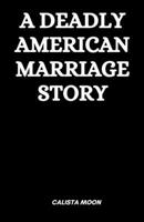 A DEADLY AMERICAN MARRIAGE STORY B0F8MYKJFG Book Cover