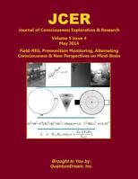 Journal of Consciousness Exploration & Research Volume 5 Issue 4: Field-REG, Premonition Monitoring, Alternating Consciousness & New Perspectives on Mind-Brain 1500131830 Book Cover