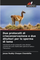 Due protocolli di crioconservazione e due diluitori per lo sperma di lama 6206551709 Book Cover