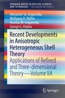 Recent Developments in Anisotropic Heterogeneous Shell Theory: Applications of Refined and Three-dimensional Theory―Volume IIA 981100644X Book Cover