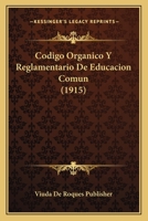 Codigo Organico Y Reglamentario De Educacion Comun (1915) 1160832331 Book Cover