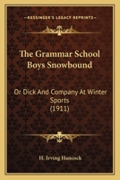 The Grammar School Boys Snowbound Or Dick & Co. at Winter Sports 1516873939 Book Cover