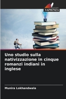 Uno studio sulla nativizzazione in cinque romanzi indiani in inglese 6205731584 Book Cover
