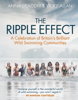 The Ripple Effect: Britain's Brilliant Wild Swimming Communities 1684815649 Book Cover