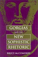 Gorgias and the New Sophistic Rhetoric (Rhetorical Philosophy and Theory) 0809331365 Book Cover