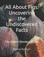 All About Figs: Uncovering the Undiscovered Facts: The Hidden Wonders of Figs B0DPJV6CZC Book Cover