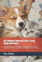 The Smallest Show on Earth: A Corgi Puppy Adventure: A heartwarming story of friendship and courage for kids. Join a brave corgi, a British Shorthair ... a rescue mission B0GL2SNL1X Book Cover