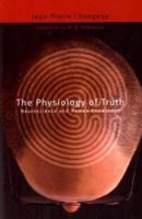 The Physiology of Truth: Neuroscience and Human Knowledge 0674012836 Book Cover