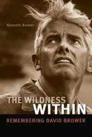 Wildness Within, The: Remembering David Brower 1597141860 Book Cover