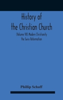 History Of The Christian Church (Volume Vii) Modern Christianity The Swiss Reformation 9354185320 Book Cover