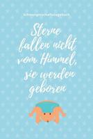 Sterne Fallen Nicht Vom Himmel, Sie Werden Geboren Schwangerschaftstagebuch: A5 52 Wochen Kalender als Geschenk f�r Schwangere - Geschenkidee f�r werdene M�tter - Schwangerschafts-tagebuch - Kalender  1080641793 Book Cover