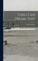Girls Can Dream, Too! 1014022665 Book Cover