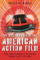 The Rise and Fall of the American Action Film: How Hollywood's Defining Genre Lost Its Way B0HBR95WBW Book Cover