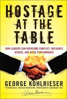 Hostage at the Table: How Leaders Can Overcome Conflict, Influence Others, and Raise Performance (J-B Warren Bennis Series) 0787983845 Book Cover