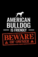 American Bulldog is friendly beware of owner: American Bulldog Journal/Notebook Blank Lined Ruled 6x9 100 Pages 1695494024 Book Cover