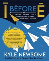 I Before E: Influence and impact lead to long term effectiveness. Forget about control. B0GWK1RLWK Book Cover