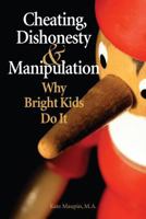 Cheating, Dishonesty, and Manipulation: Why Bright Kids Do It 193506729X Book Cover