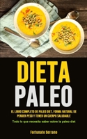 Paleo Diet: El libro completo de paleo diet, forma natural de perder peso y tener un cuerpo saludable (Todo lo que necesita saber sobre la paleo diet) 1990207030 Book Cover