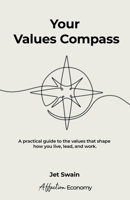 Your Values Compass: A practical guide to uncovering the values that guide how you live, lead, and work. (The Affection Economy Series) B0H293581D Book Cover