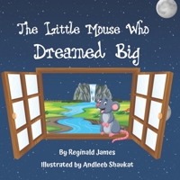 The Little Mouse Who Dreamed Big B0C1J3HLV6 Book Cover