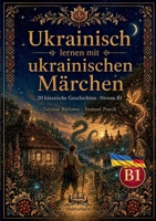 Ukrainisch lernen mit ukrainischen Märchen: 20 einfache Geschichten auf Ukrainisch (Niveau B1) (German Edition) 3912745110 Book Cover