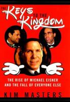 The Keys to the Kingdom: The Rise of Michael Eisner and the Fall of Everybody Else 0688174493 Book Cover