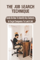 The Job Search Technique: Guide On How To Identify Key Contacts In Target Companies To Land A Job: Looking For A Job B09BGLXXXM Book Cover
