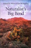 Naturalist's Big Bend: An Introduction to the Trees and Shrubs, Wildflowers, Cacti, Mammals, Birds, Reptiles and Amphibians, Fish, and Insects (Louise Lindsey Merrick Natural Environment Series, 33) 0890960690 Book Cover