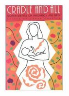 Cradle and All: Women Writers on Pregnancy and Birth 0571129897 Book Cover