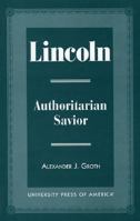 Lincoln: Authoritarian savior 0761804781 Book Cover