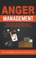 Anger Management: 7 Simple Steps to Take Complete Control of Your Anger and Permanently Eliminate Uncontrollable Frustration, Anger and Anxiety 139378335X Book Cover