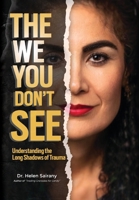 The We you Don't See: Understanding the Long Shadows of Trauma B0CN7HVDBB Book Cover
