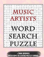 MUSIC ARTISTS WORD SEARCH PUZZLE +300 WORDS Medium To Extremetrly Hard: AND MANY MORE OTHER TOPICS, With Solutions, 8x11' 80 Pages, All Ages: Kids 7-10, Solvable Word Search Puzzles, Seniors And Adult 1678926752 Book Cover