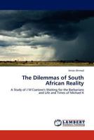 The Dilemmas of South African Reality: A Study of J M Coetzee's Waiting for the Barbarians and Life and Times of Michael K 3845414030 Book Cover