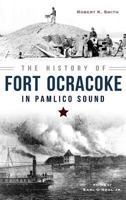 The History of Fort Ocracoke in Pamlico Sound 1626199035 Book Cover