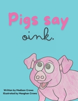 Pigs say oink. 192647662X Book Cover