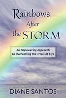 Rainbows After the Storm: An Empowering Approach to Overcoming the Trials of Life 1546802894 Book Cover