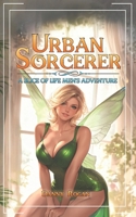 Urban Sorcerer: A Slice-of-Life Men's Adventure B0F8TZQGF9 Book Cover