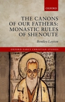 The Canons of Our Fathers: Monastic Rules of Shenoute 0199582637 Book Cover